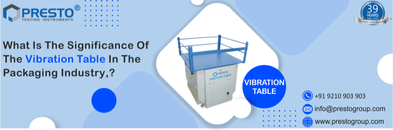 What is the significance of the vibration table in the packaging industry?	